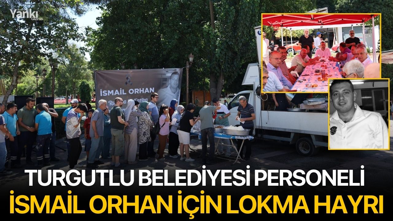 Turgutlu Belediyesi personeli İsmail Orhan için lokma hayrı