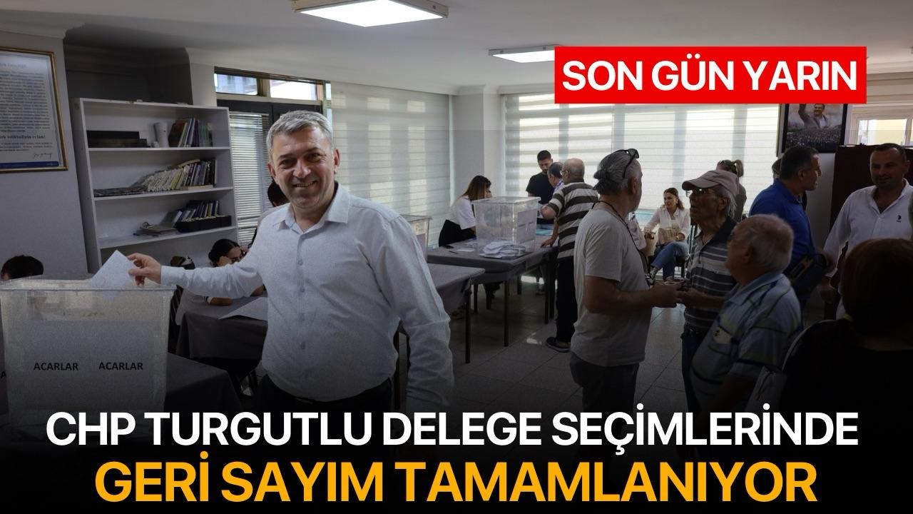 CHP Turgutlu’da Delege Seçimlerinde Geri Sayım Tamamlanıyor