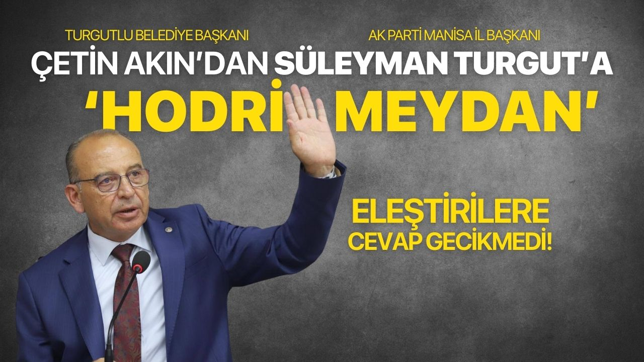 Başkan Akın'dan Süleyman Turgut'a: 'Hodri Meydan'