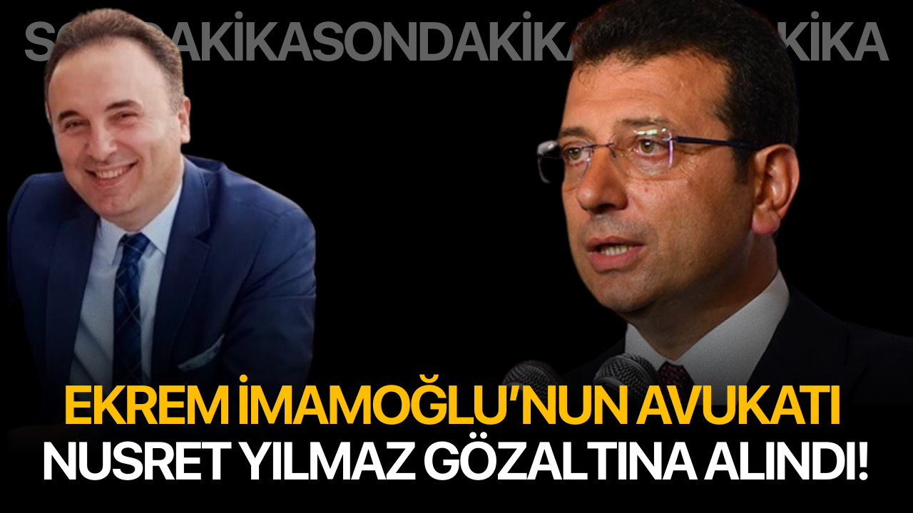 Ekrem İmamoğlu’nun avukatı Nusret Yılmaz gözaltına alındı!
