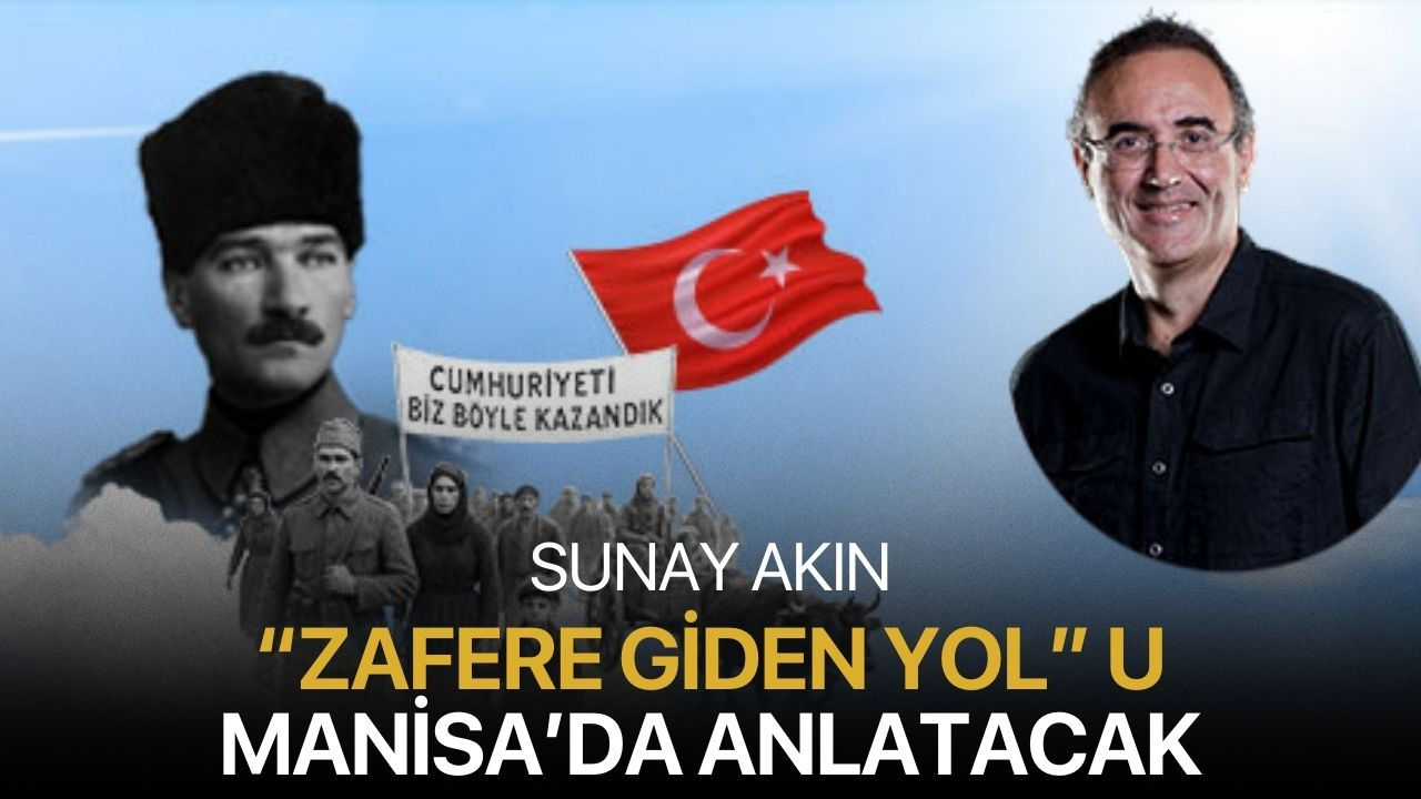 Sunay Akın “Zafere Giden Yol”u Manisa’da Anlatacak