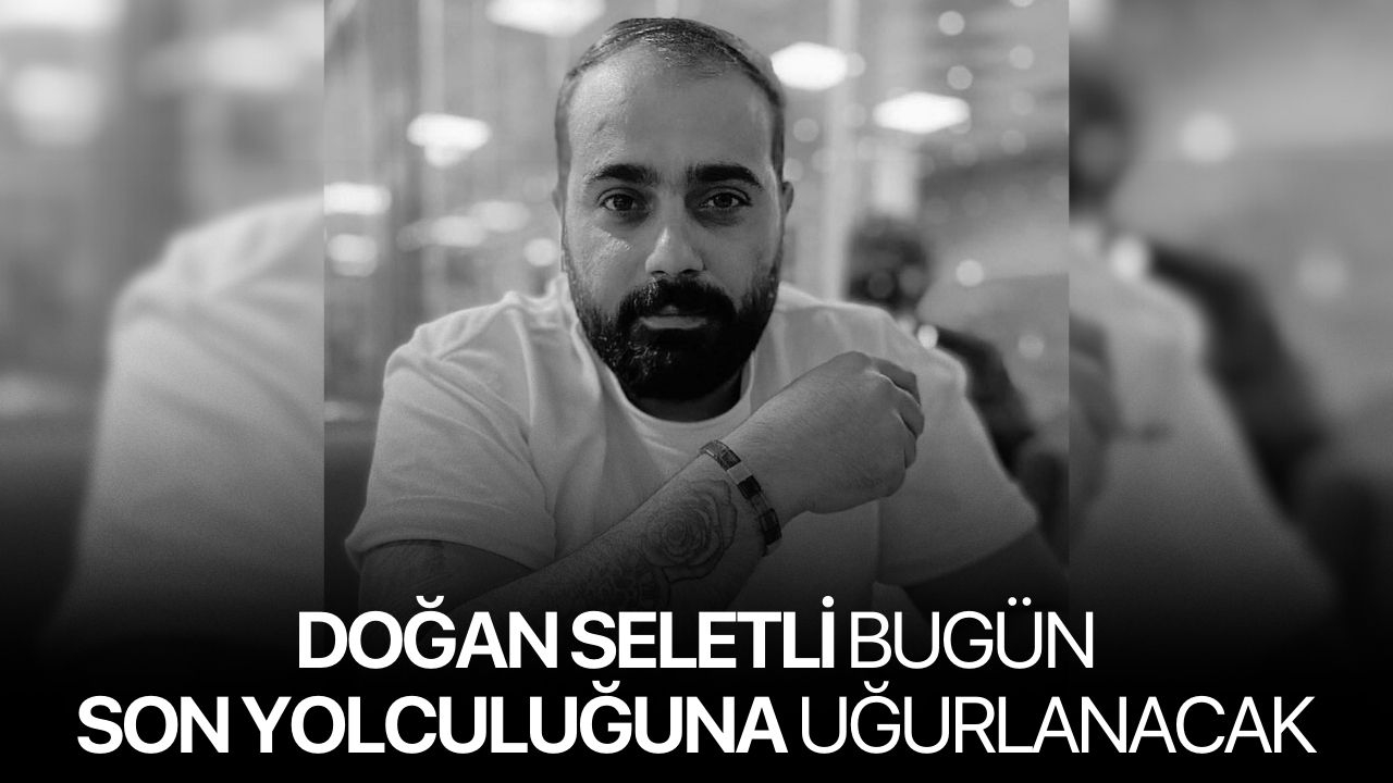 Doğan Seletli Bugün Son Yolculuğuna Uğurlanacak