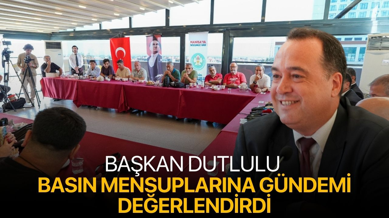 Başkan Dutlulu Basın Mensuplarına Gündemi Değerlendirdi
