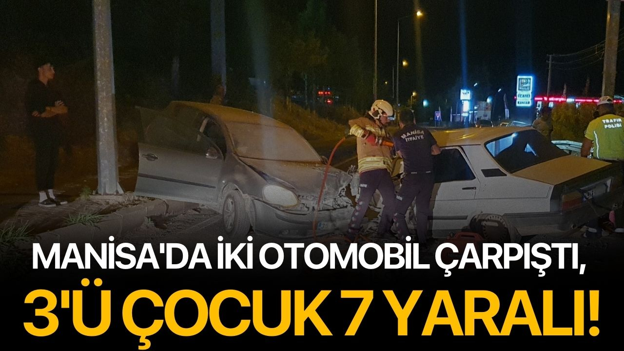 Manisa'da iki otomobil çarpıştı, 3'ü çocuk 7 yaralı!