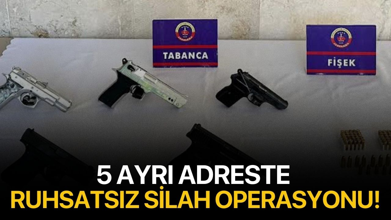 5 ayrı adreste ruhsatsız silah operasyonu!