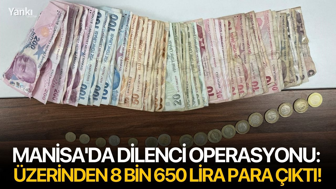 Manisa'da dilenci operasyonu: Üzerinden 8 bin 650 lira para çıktı!