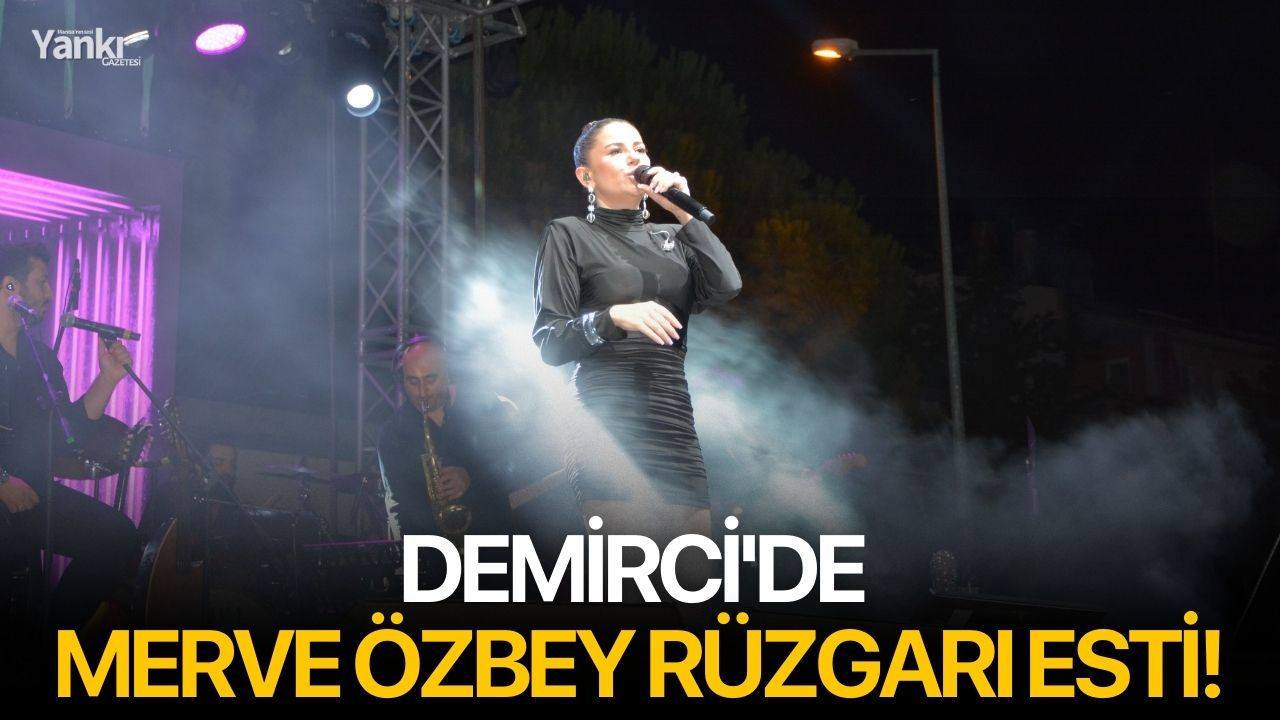 Demirci'de Merve Özbey rüzgarı esti!
