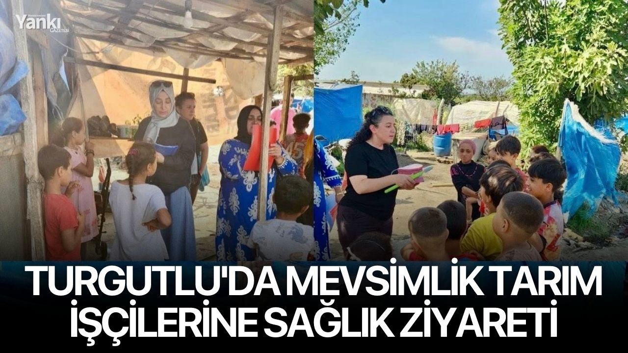 Turgutlu'da mevsimlik tarım işçilerine sağlık ziyareti