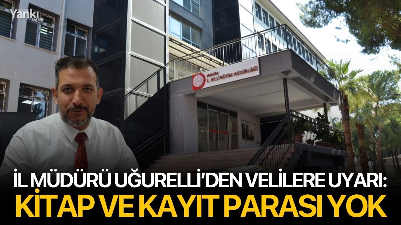 İl Müdürü Uğurelli’den velilere uyarı: Kitap ve kayıt parası yok