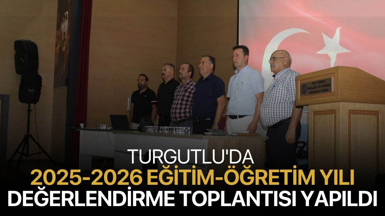 Turgutlu'da 2025-2026 Eğitim-Öğretim Yılı Değerlendirme Toplantısı Yapıldı