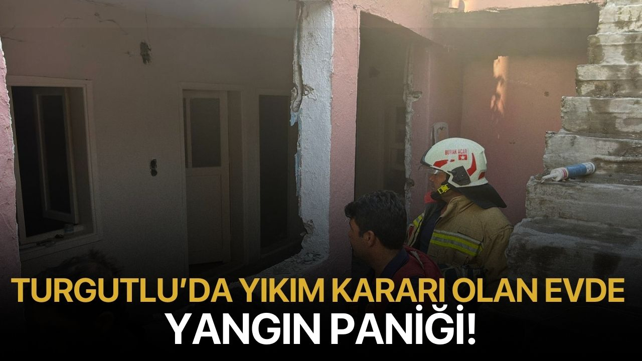 Turgutlu’da Yıkım Kararı Olan Evde Yangın Paniği!