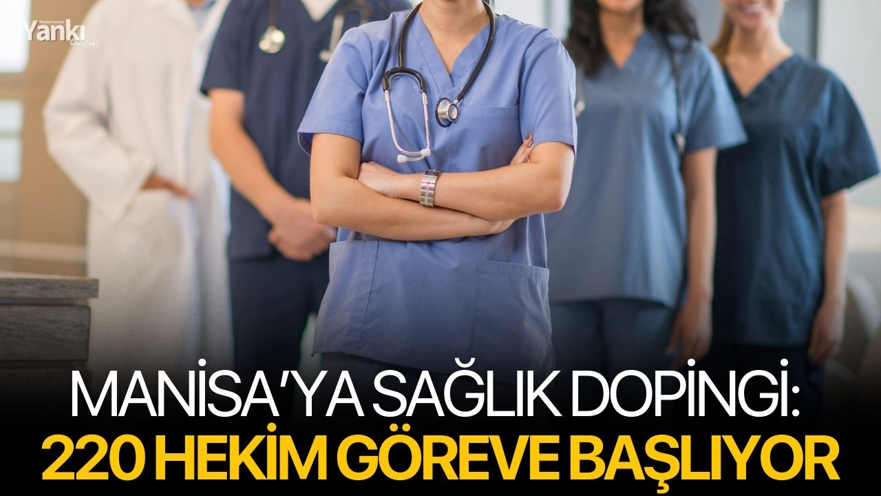 Manisa’ya sağlık dopingi: 220 hekim göreve başlıyor