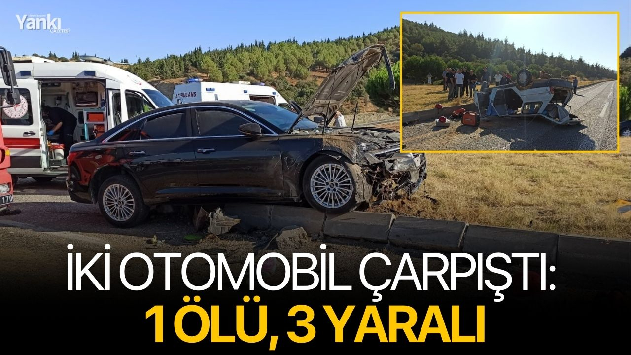 İki otomobil çarpıştı: 1 ölü, 3 yaralı