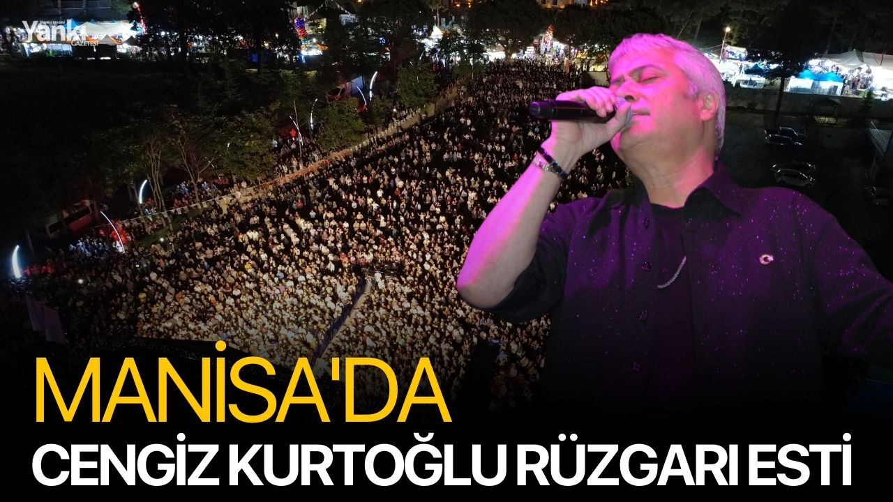 Manisa'da Cengiz Kurtoğlu rüzgarı esti