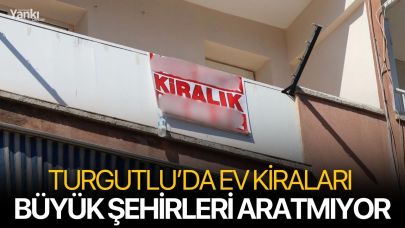 Turgutlu’da Ev Kiraları Büyük Şehirleri Aratmıyor