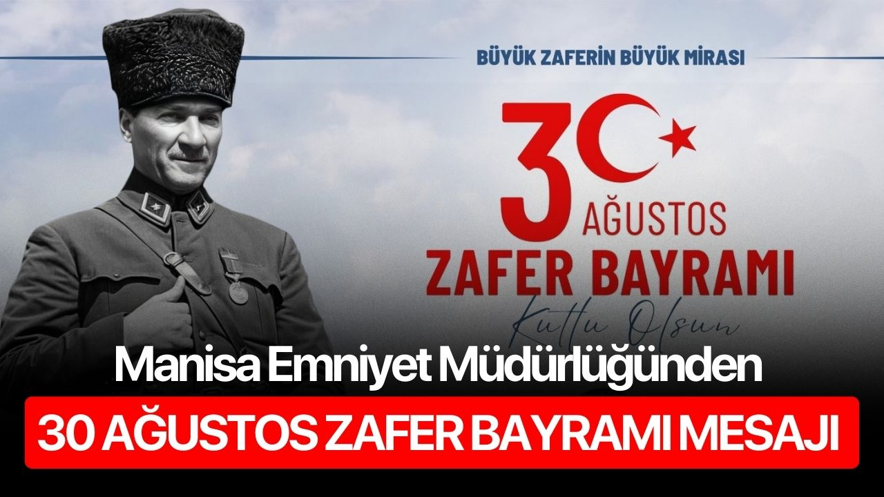 Manisa Emniyet Müdürlüğünden 30 Ağustos Zafer Bayramı Mesajı