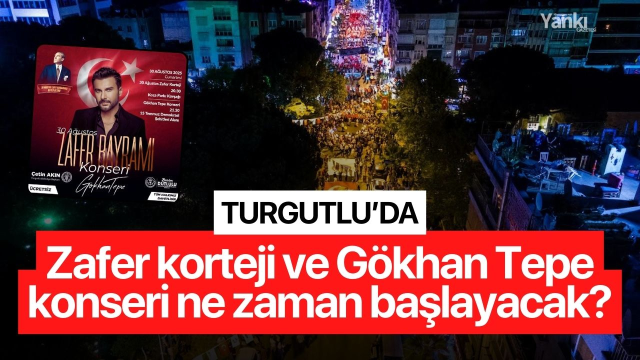 Turgutlu’da Zafer korteji ve Gökhan Tepe konseri ne zaman başlayacak?