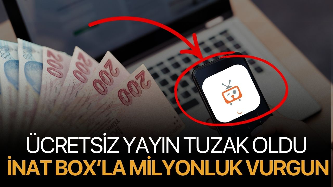 Ücretsiz Yayın Tuzak Oldu: İnat Box’la Milyonluk Vurgun