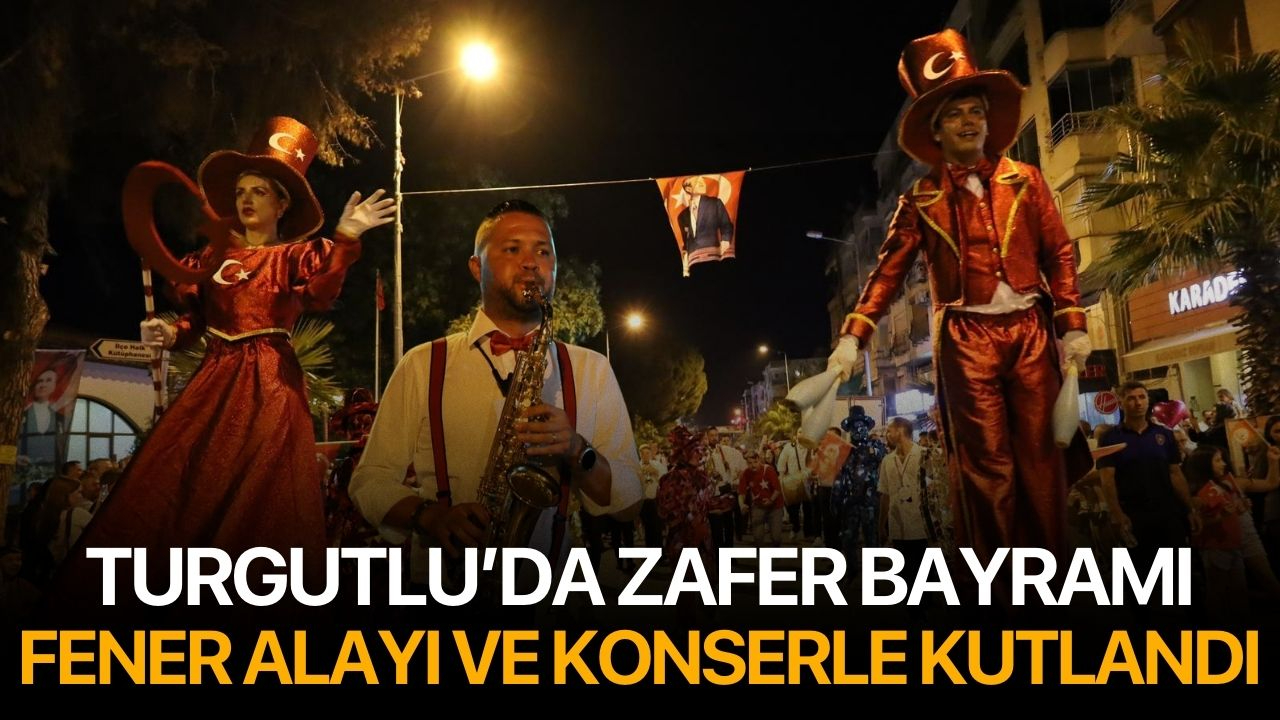 Turgutlu’da Zafer Bayramı Fener Alayı ve Konserle Kutlandı