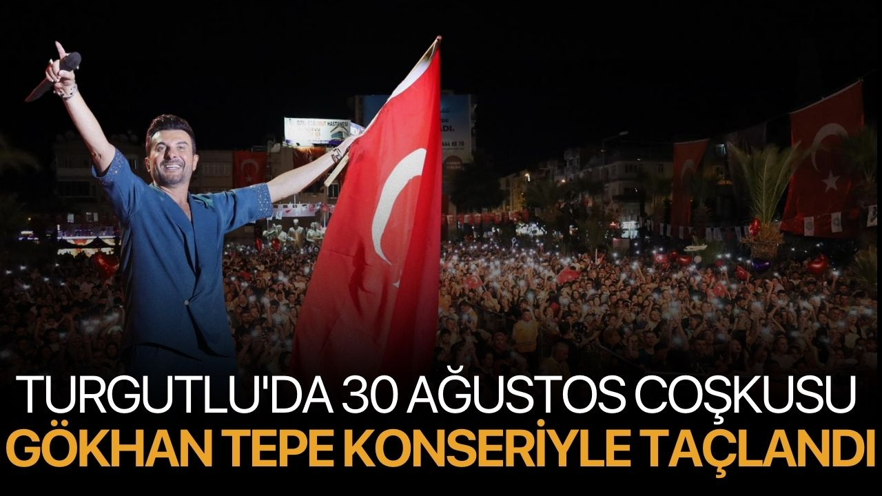 Turgutlu'da 30 Ağustos Coşkusu Gökhan Tepe Konseriyle Taçlandı