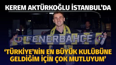 Kerem Aktürkoğlu : 'Türkiye'nin en büyük kulübüne geldiğim için çok mutluyum'