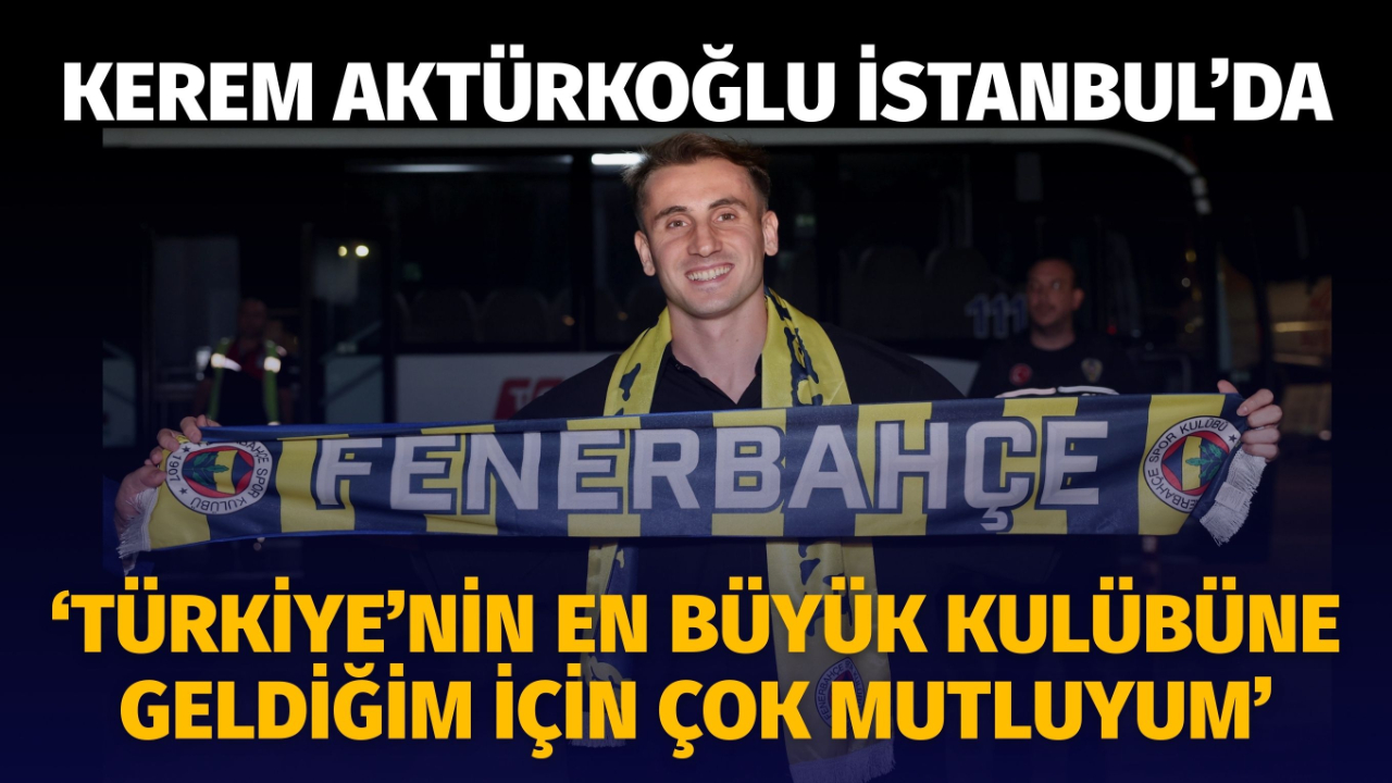 Kerem Aktürkoğlu : 'Türkiye'nin en büyük kulübüne geldiğim için çok mutluyum'