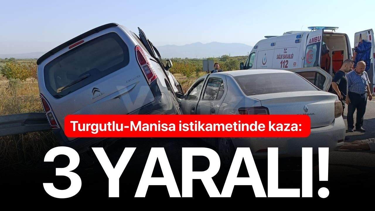 Turgutlu-Manisa Yolu'nda kaza: 3 yaralı!