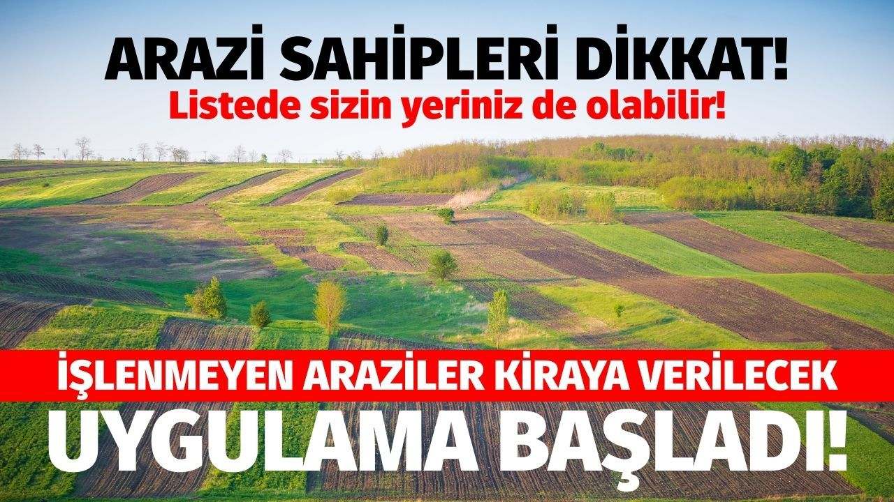 İşlenmeyen araziler kiraya verilecek: Uygulama başladı!