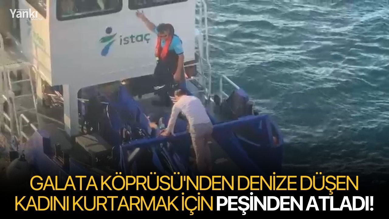 Galata Köprüsü'nden denize düşen kadını kurtarmak için peşinden atladı!