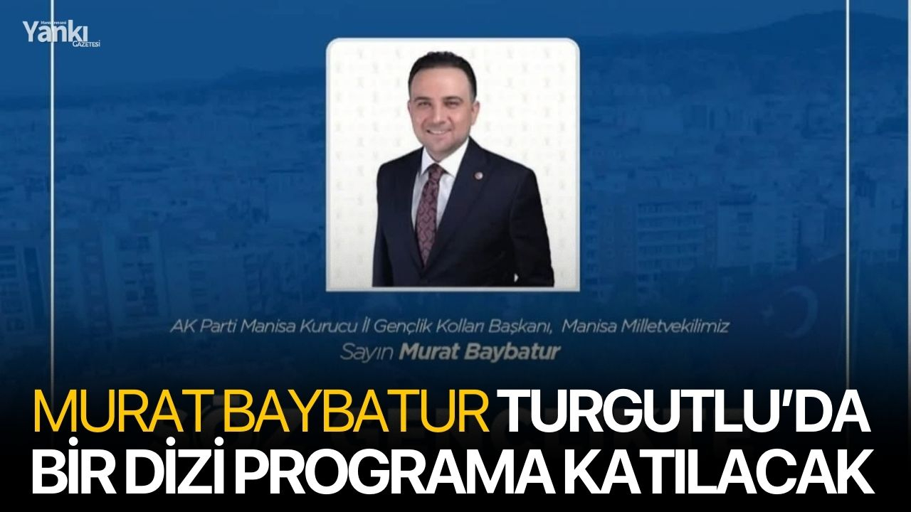 Murat Baybatur Turgutlu’da Bir Dizi Programa Katılacak