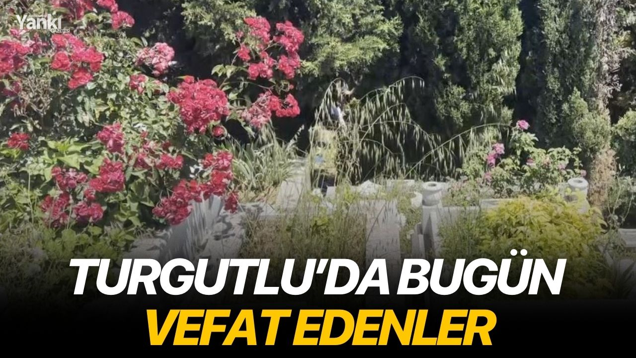 Turgutlu’da Bugün Vefat Edenler