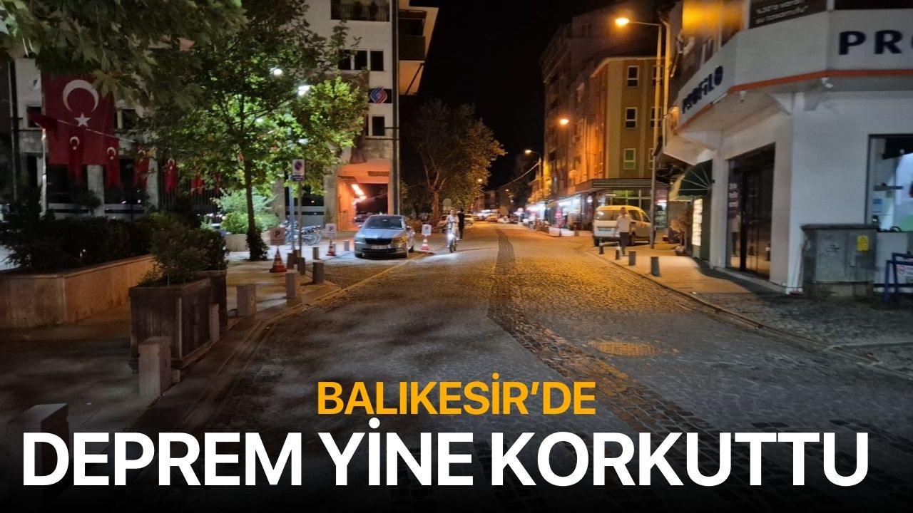 Balıkesir'de deprem yine korkuttu! 4,0