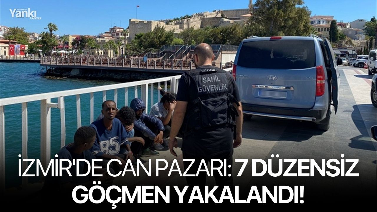 İzmir'de can pazarı: 7 düzensiz göçmen yakalandı!