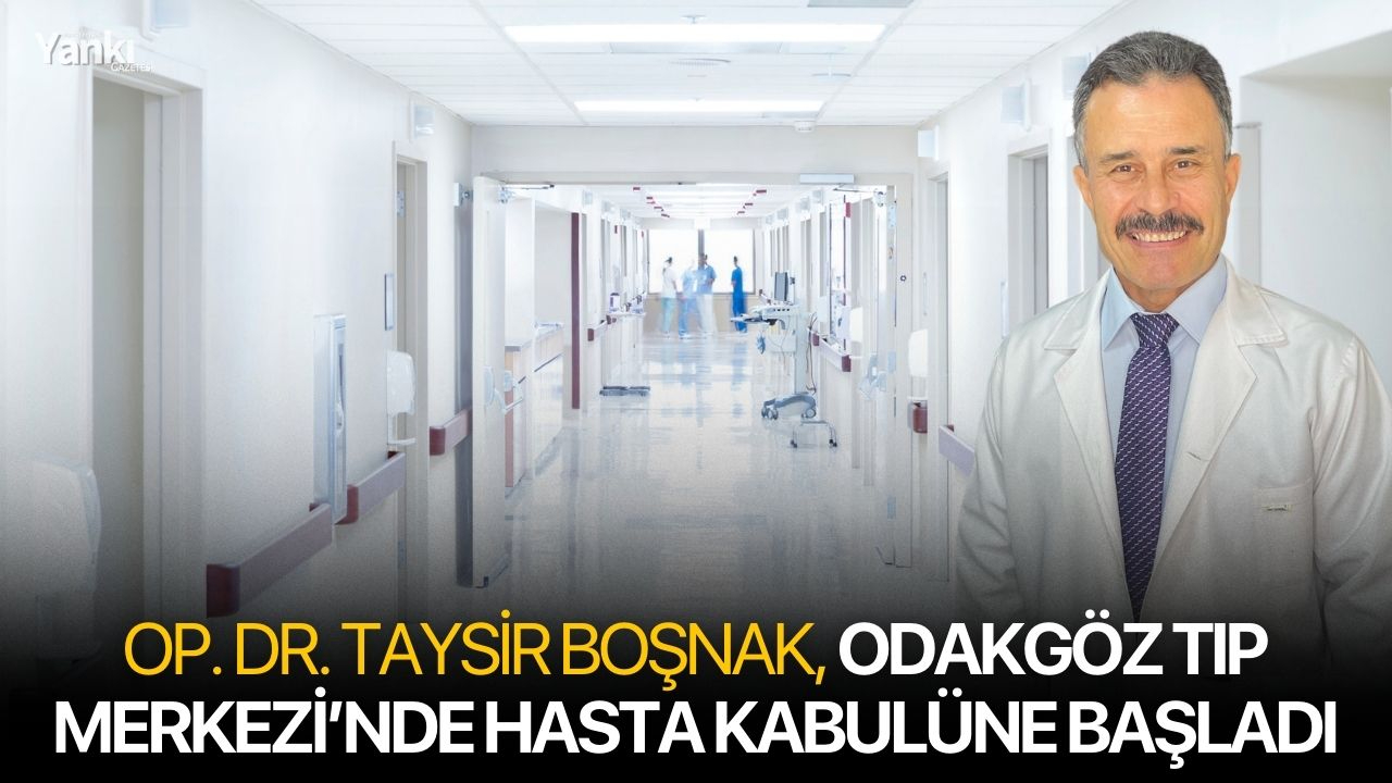 Op. Dr. Taysir Boşnak, Odakgöz Tıp Merkezi’nde Hasta Kabulüne Başladı