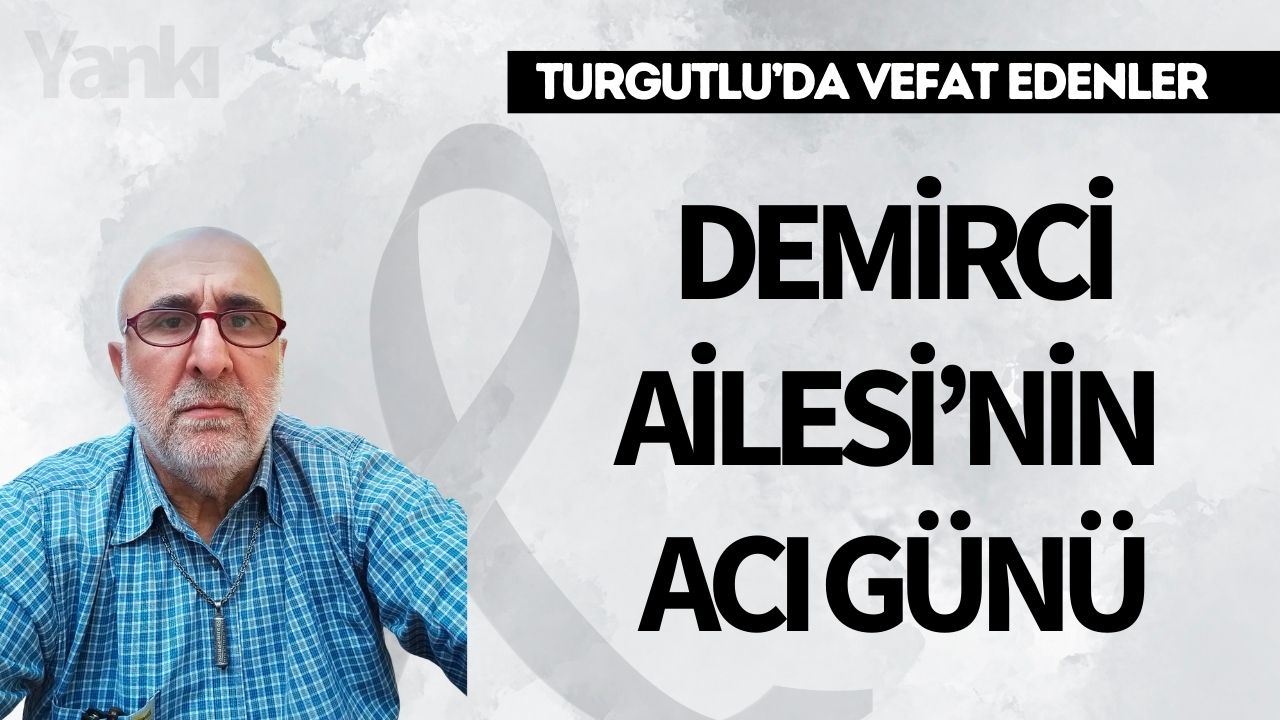 Demirci Ailesi'nin acı günü