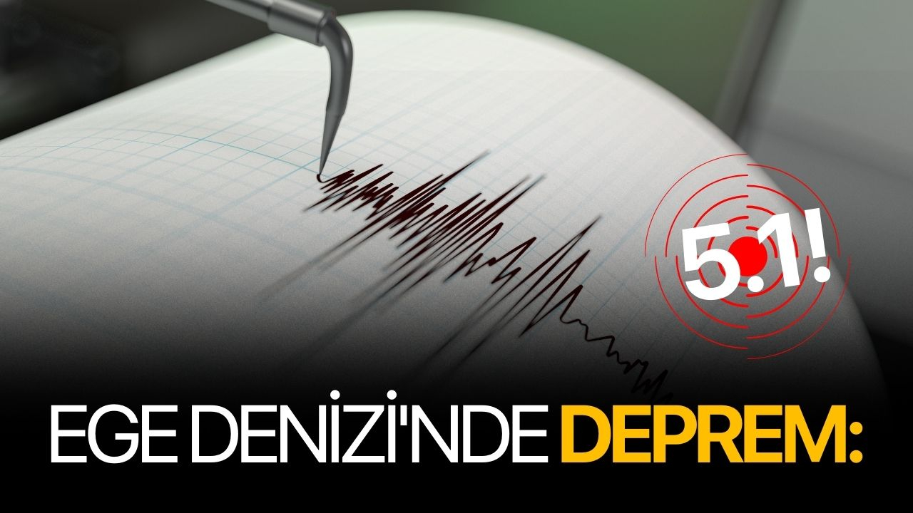 Ege Denizi'nde deprem: 5.1!