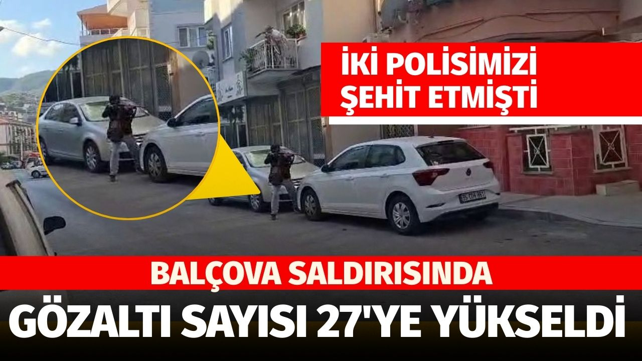 Balçova saldırısı ile ilgili gözaltı sayısı 27'ye yükseldi