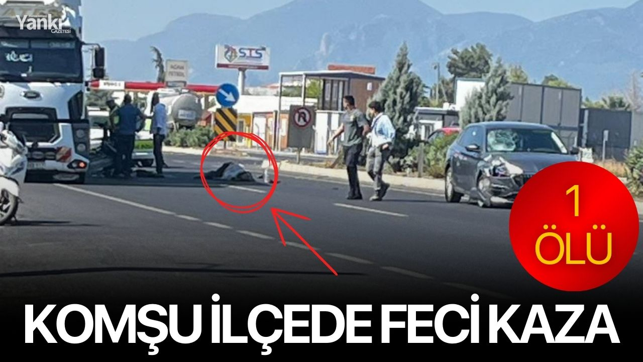 Komşu ilçede feci kaza: 1 ölü