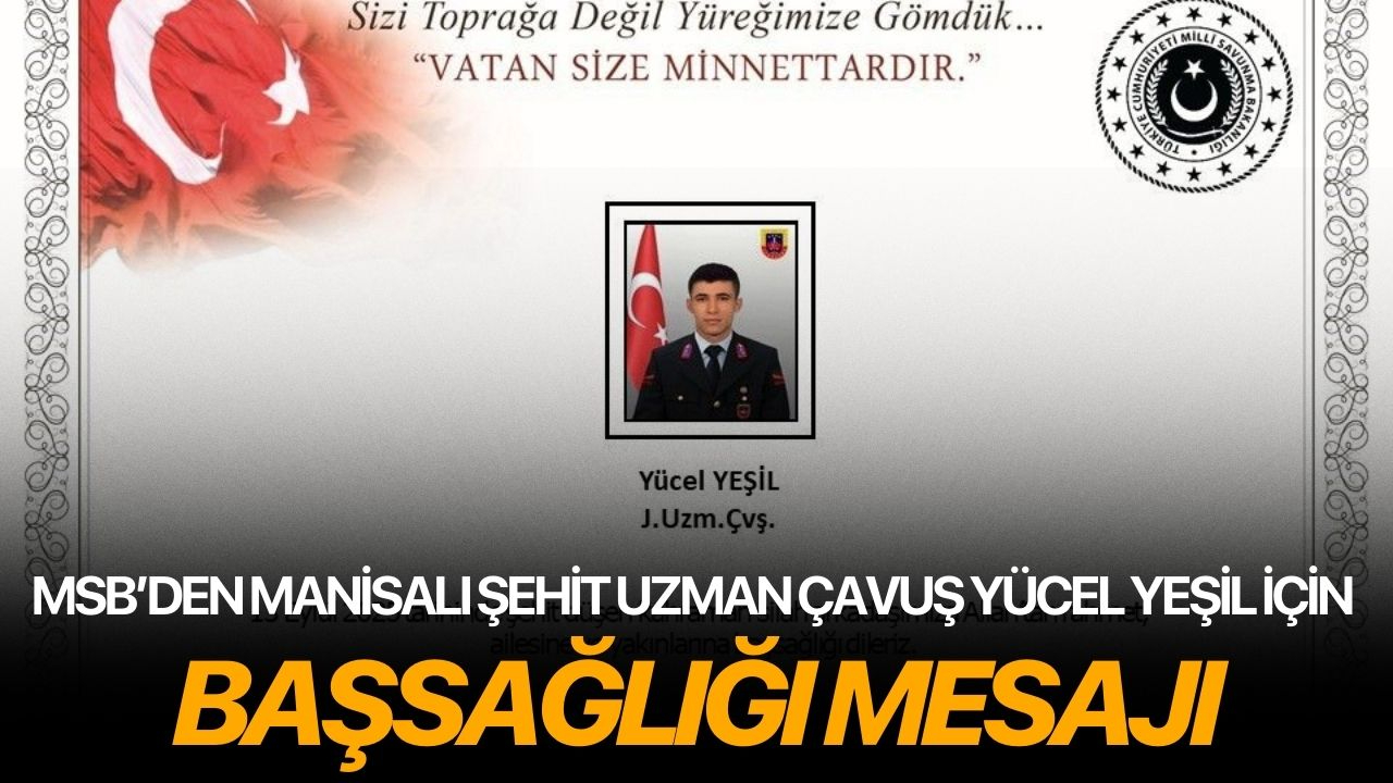 MSB’den Manisalı şehit Uzman Çavuş Yücel Yeşil için başsağlığı mesajı