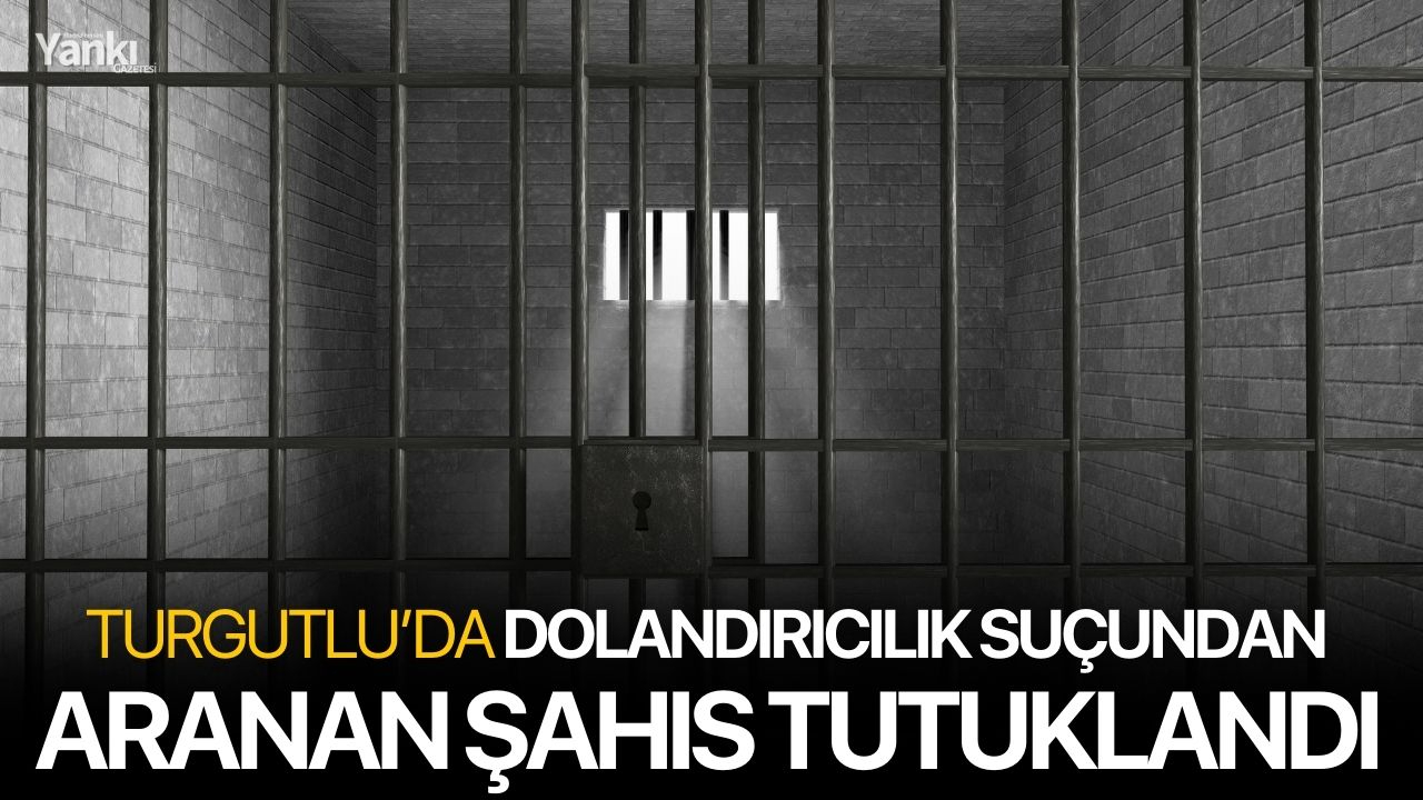 Turgutlu’da dolandırıcılık suçundan aranan şahıs tutuklandı