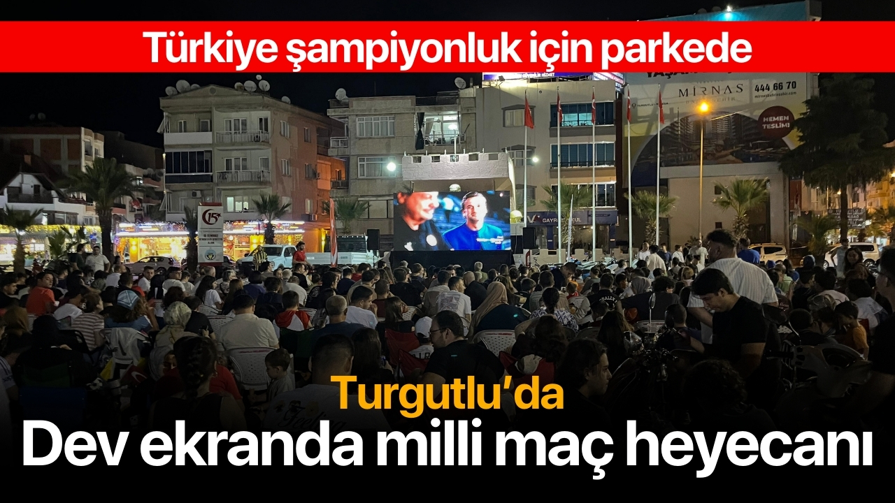 Türkiye-Almanya Maçı Turgutlu'da Dev Ekranda