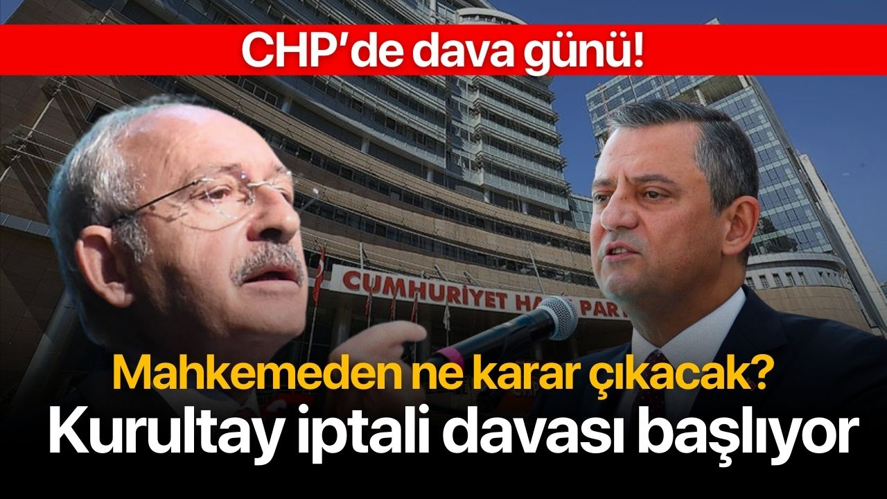 CHP Kurultayının iptal davası başlıyor