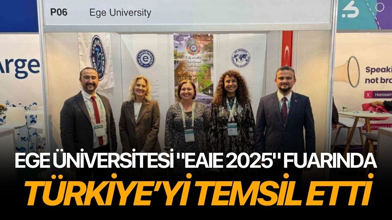Ege Üniversitesi "EAIE 2025" fuarında Türkiye’yi temsil etti