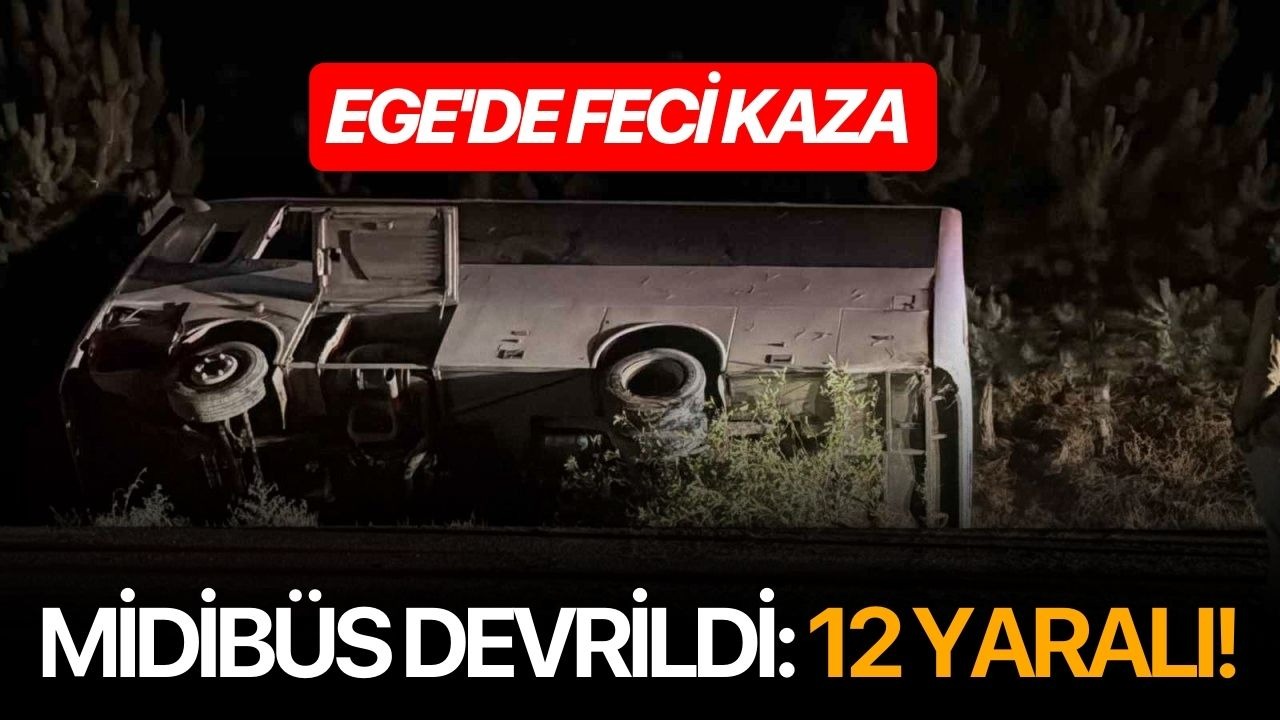 Ege'de feci kaza midibüs devrildi: 12 yaralı!