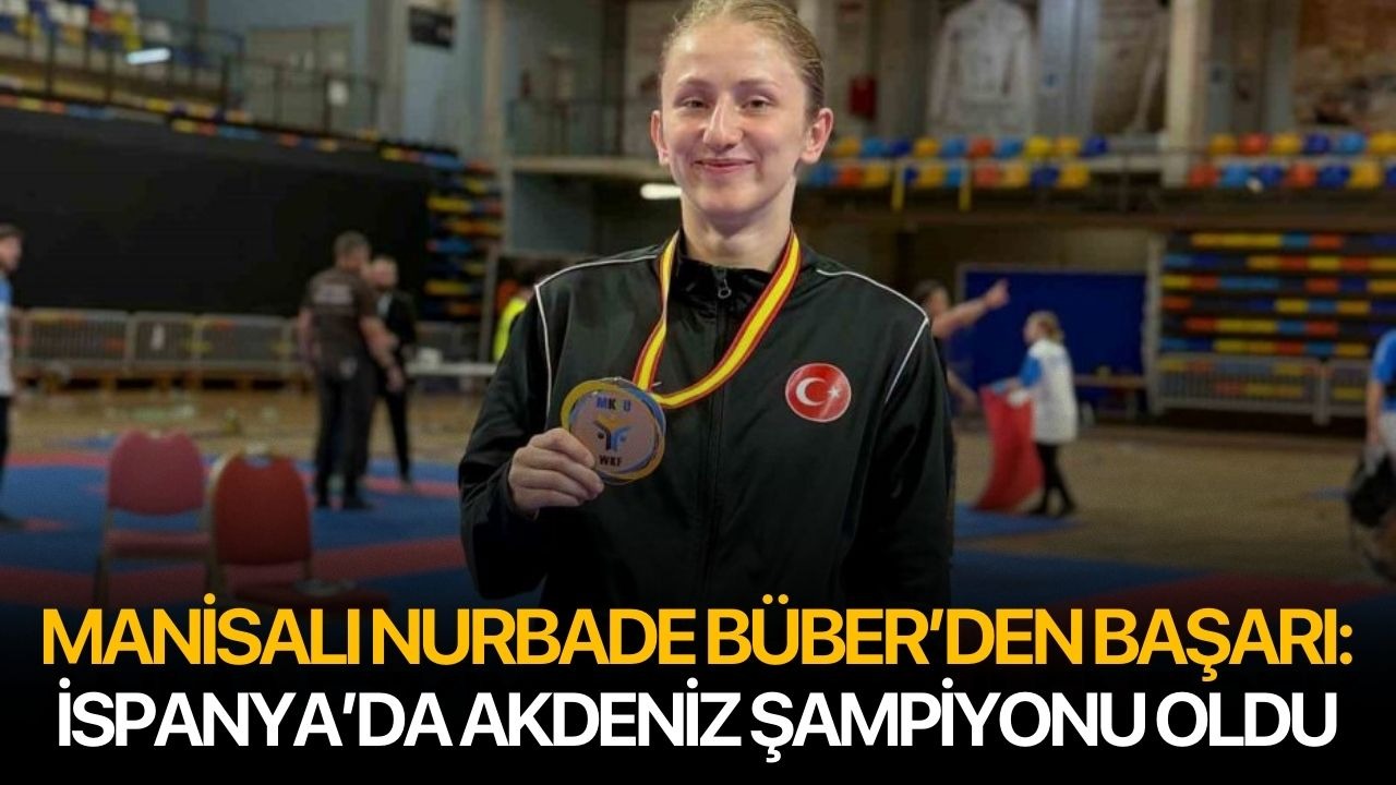 Manisalı Nurbade Büber’den başarı: İspanya’da Akdeniz Şampiyonu oldu