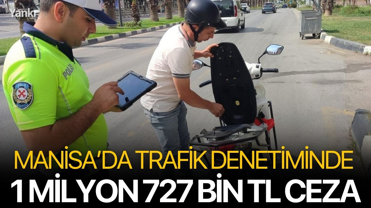 Manisa’da Trafik Denetiminde 1 Milyon 727 Bin TL Ceza