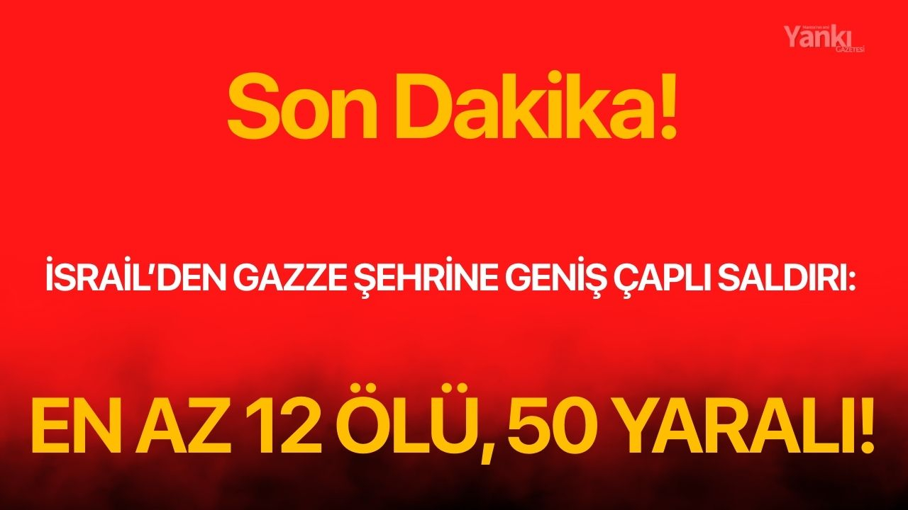 İsrail’den Gazze şehrine geniş çaplı saldırı: En az 12 ölü, 50 yaralı!