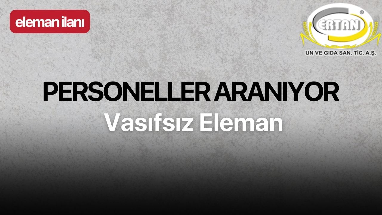 Ertan Un Fabrikası Eleman İlanı