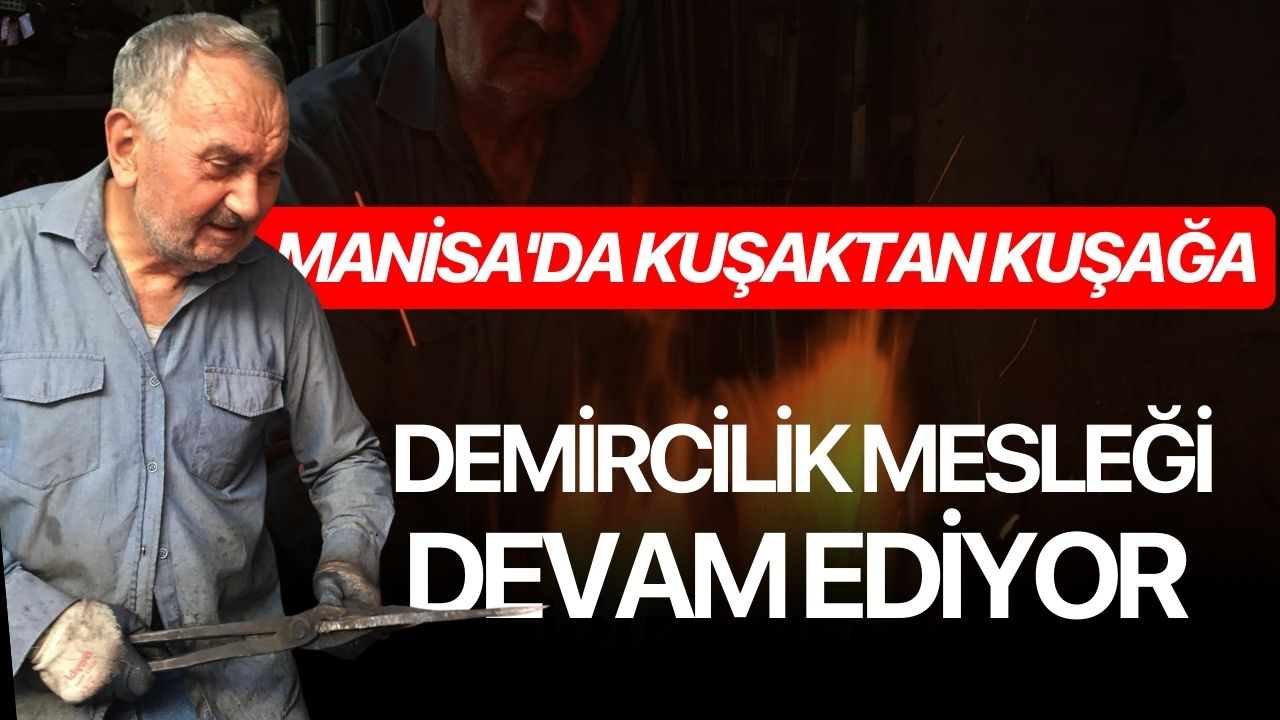 Manisa'da kuşaktan kuşağa demircilik mesleği devam ediyor