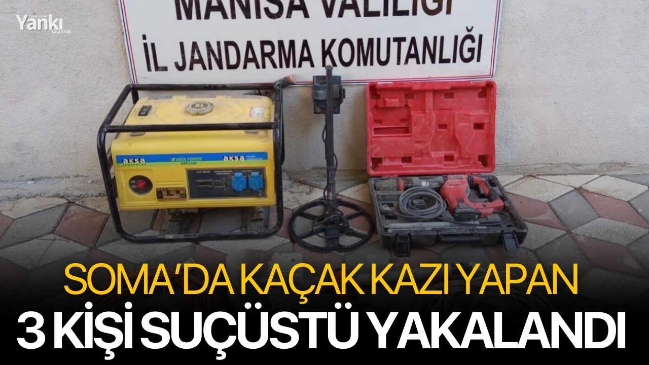 Soma’da kaçak kazı yapan 3 kişi suçüstü yakalandı
